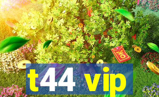 t44 vip